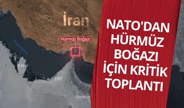 NATO'dan Hürmüz Boğazı için kritik toplantı