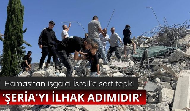 Hamas'tan işgalci İsrail'e sert tepki: Şeria'yı ilhak adımıdır