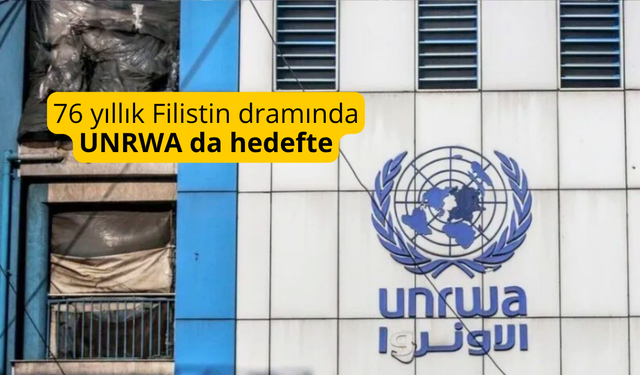 76 yıllık Filistin dramında UNRWA da hedefte