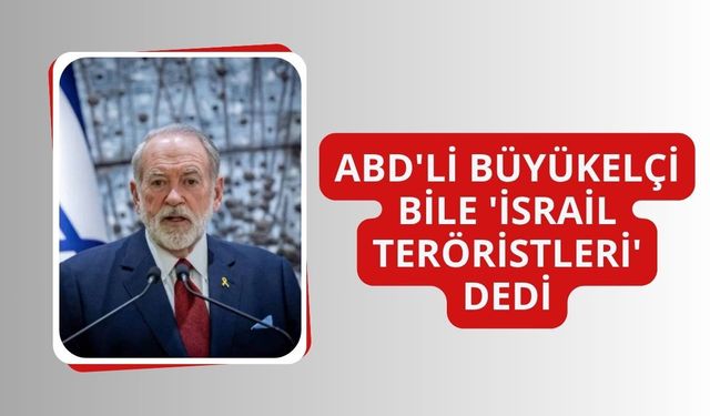 ABD Büyükelçisi Huckabee’den İsrailli işgalcilere sert tepki: Teröristler