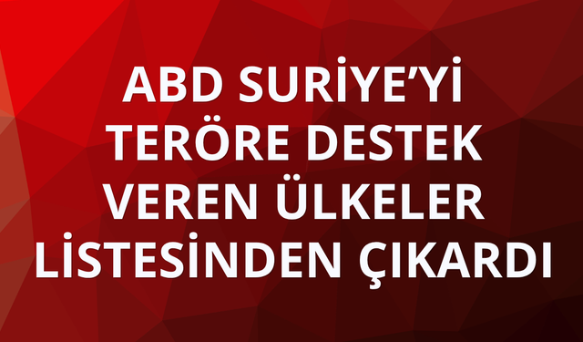 ABD Suriye’yi "teröre destek veren ülkeler" listesinden çıkardı