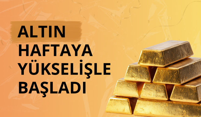 Altın haftaya yükselişle başladı