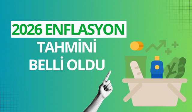 2026 enflasyon tahmini belli oldu