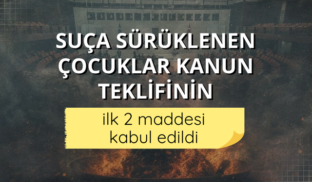 Suça sürüklenen çocuklar kanun teklifinin ilk 2 maddesi kabul edildi