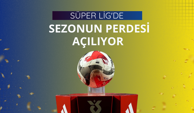 Süper Lig'de sezonun perdesi açılıyor
