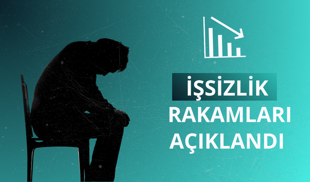 İşsizlik rakamları açıklandı