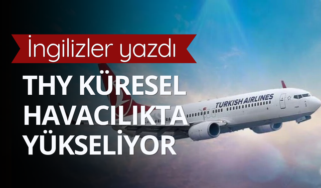 THY'nin küresel havacılıktaki yükselişi İngiliz The Times'ta yer aldı