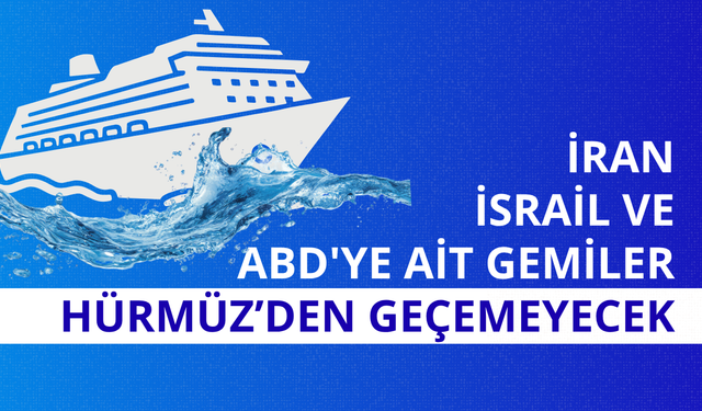 İran: İsrail ve ABD'ye ait gemiler Hürmüz Boğazı'ndan geçemeyecek