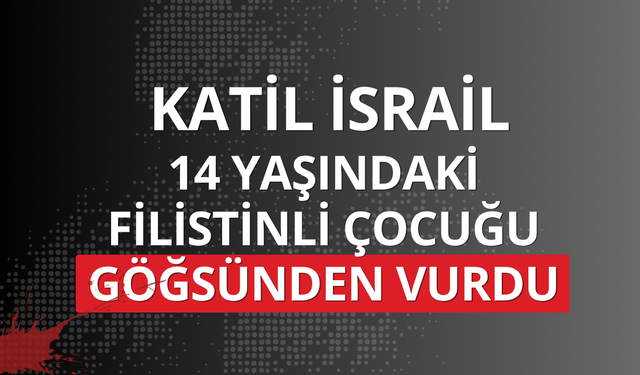 Katil İsrail 14 yaşındaki Filistinli çocuğu göğsünden vurdu