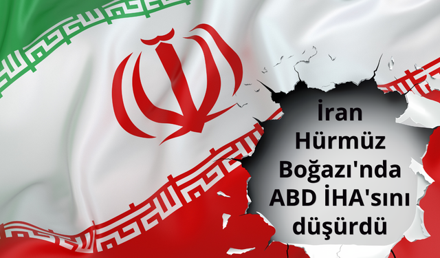 İran Hürmüz Boğazı'nda ABD İHA'sını düşürdü