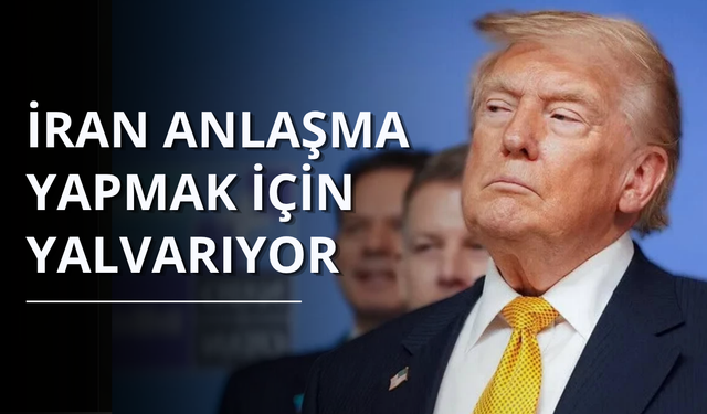 Trump: İran anlaşma yapmak için yalvarıyor