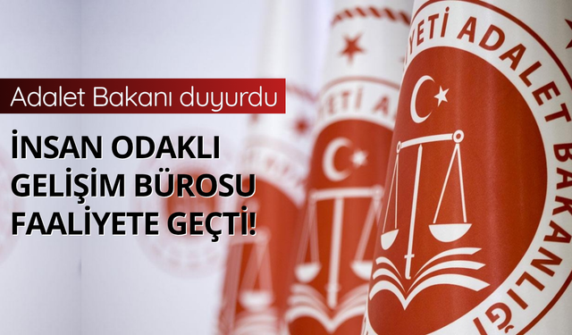 Adalet Bakanı duyurdu: İnsan Odaklı Gelişim Büromuzu faaliyete geçirdik