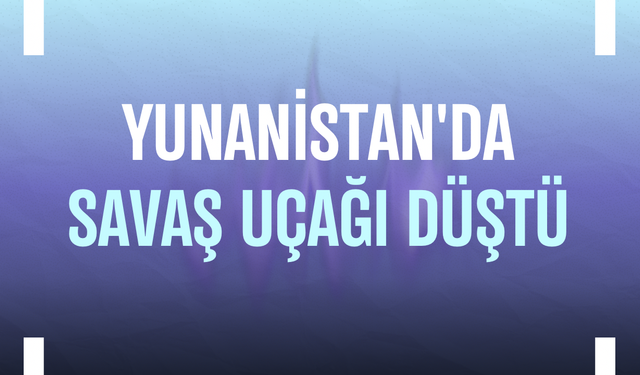 Yunanistan'da savaş uçağı düştü