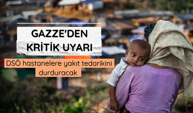 Gazze'den kritik uyarı: DSÖ hastanelere yakıt tedarikini durduracak
