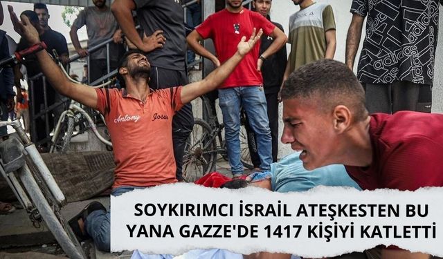 Soykırımcı İsrail ateşkesten bu yana Gazze'de 1417 kişiyi katletti