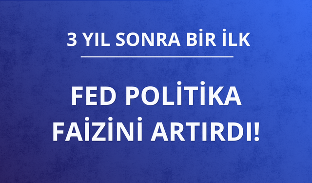 FED politika faizini artırdı!