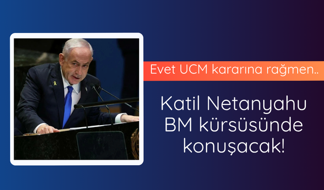 Netanyahu BM kürsüsüne konuşma yapacak
