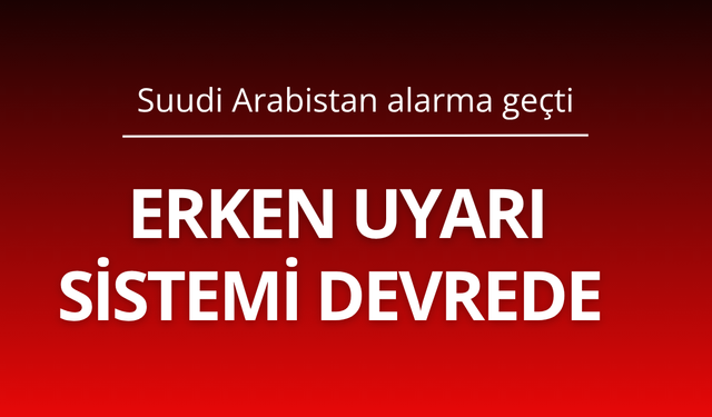 Riyad alarma geçti! Erken uyarı sistemi devrede