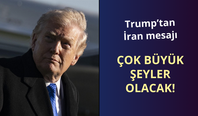 Trump'tan İran mesajı: Çok büyük şeyler olacak