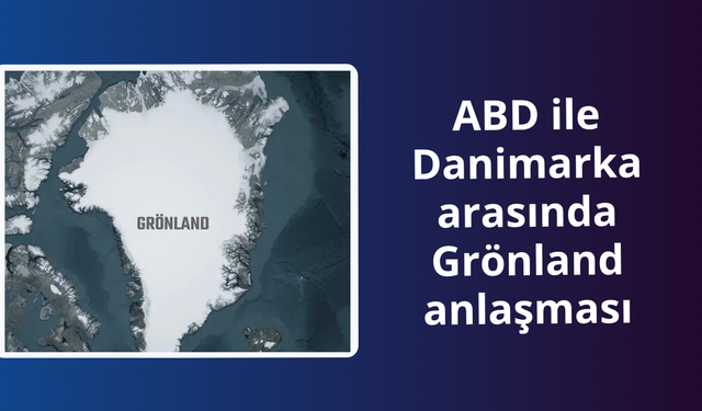 ABD ile Danimarka arasında Grönland anlaşması