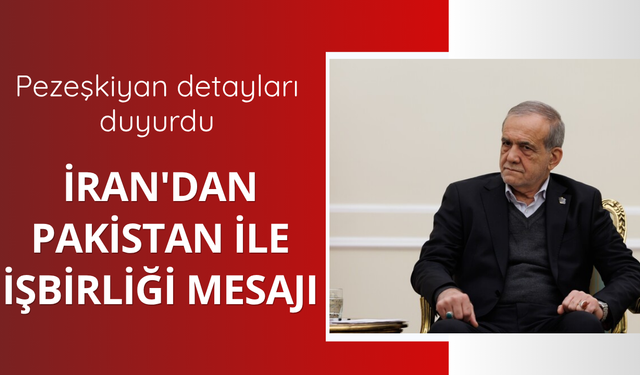 İran'dan Pakistan ile işbirliği mesajı