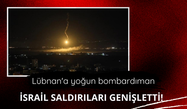 İsrail saldırıları genişletti! Lübnan'a yoğun bombardıman