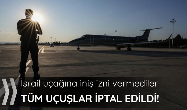 İsrail'in uçağına "iniş izni" verilmedi