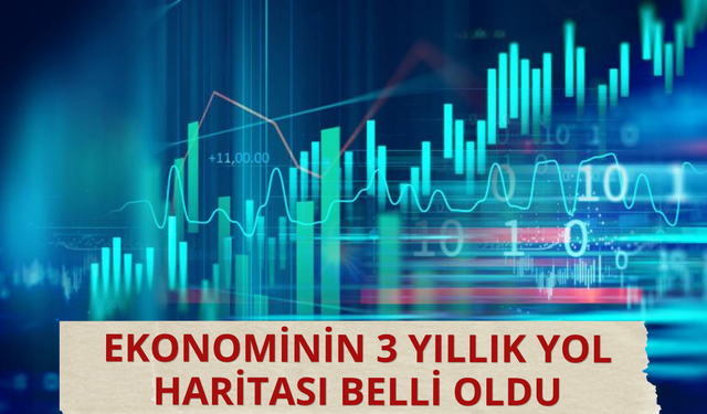 Ekonomide 3 yıllık yol haritası belli oldu