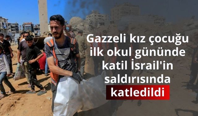 Gazzeli kız çocuğu, ilk okul gününde katil İsrail'in saldırısında katledildi