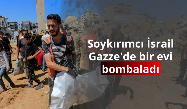Soykırımcı İsrail Gazze'de bir evi bombaladı