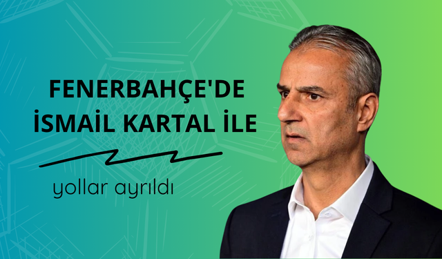 Fenerbahçe'de İsmail Kartal ile yollar ayrıldı