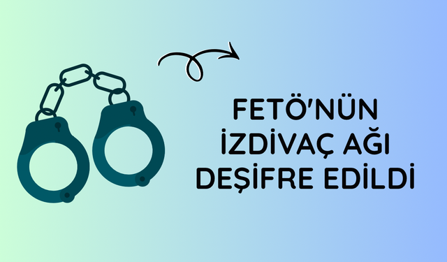 FETÖ'nün izdivaç ağı deşifre edildi
