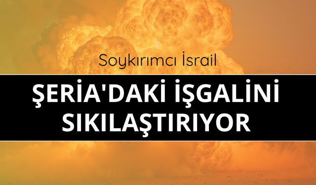 Soykırımcı İsrail, Şeria'daki işgalini sıkılaştırıyor