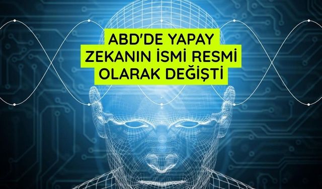 ABD'de yapay zekanın ismi resmi olarak değişti