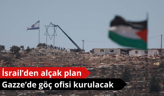 İsrail'den alçak Gazze planı! Göç ofisi kurulacak