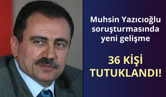 Muhsin Yazıcıoğlu soruşturmasında yeni gelişme!