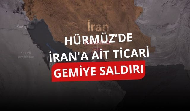 Hürmüz Boğazı'nda İran'a ait ticari gemiye saldırı düzenlendi: 1 ölü, 3 yaralı