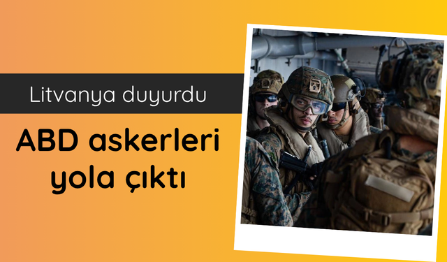 Litvanya: ABD askerleri Litvanya'ya konuşlanacak