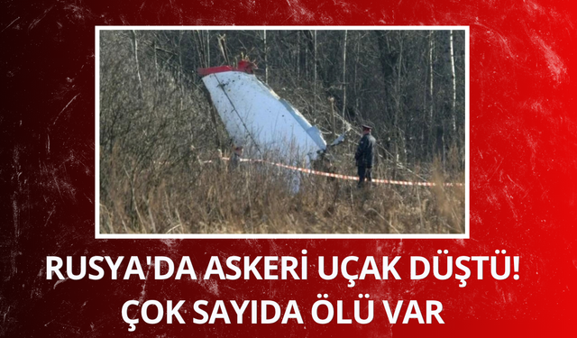 Rusya'da askeri uçak düştü! Çok sayıda ölü var