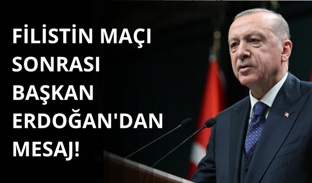 Filistin maçı sonrası Başkan Erdoğan'dan mesaj