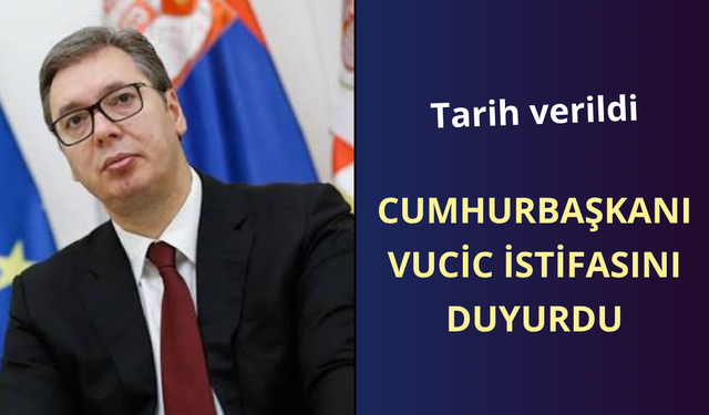 Vucic istifa edeceğini duyurdu