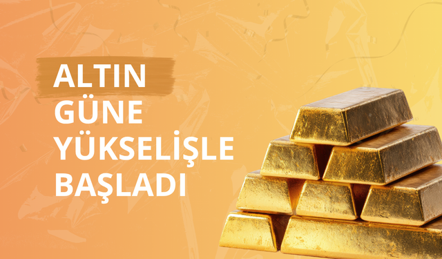 Altın güne yükselişle başladı