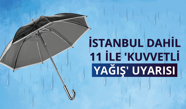 İstanbul dahil 11 ile 'kuvvetli yağış' uyarısı