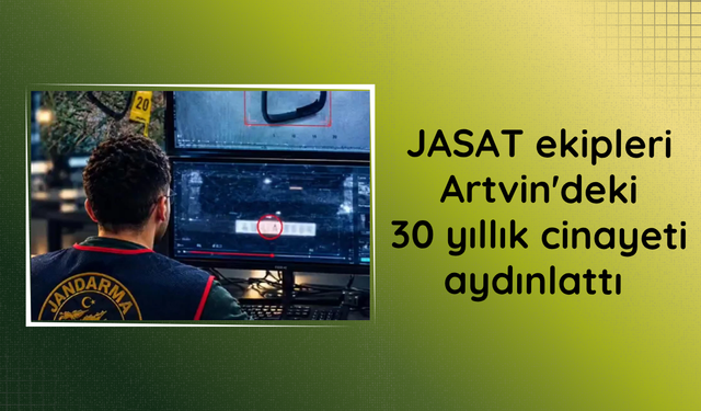 JASAT ekipleri Artvin'deki 30 yıllık cinayeti aydınlattı
