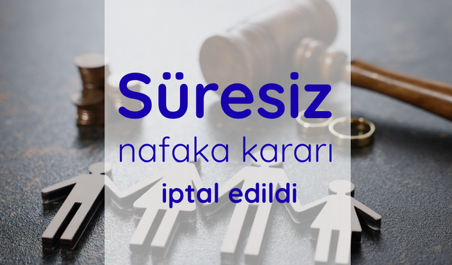 Süresiz nafaka kararı iptal edildi