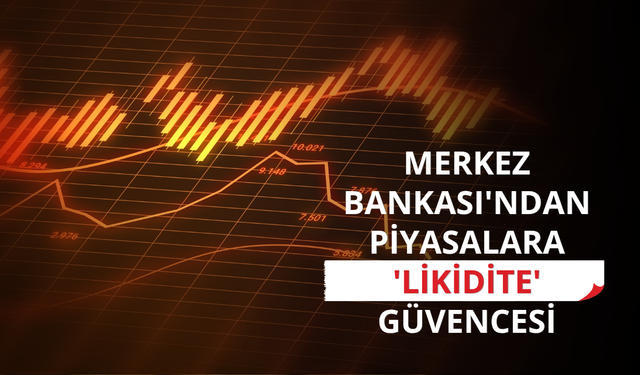 Merkez Bankası'ndan piyasalara 'likidite' güvencesi