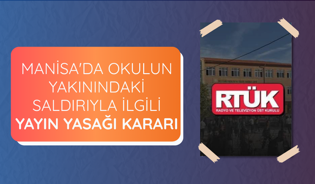 Manisa'da okulun yakınındaki saldırıyla ilgili yayın yasağı kararı