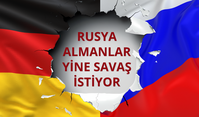 Rusya: Almanlar yine savaş istiyor