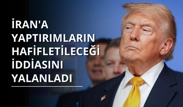 Trump, İran'a yaptırımların hafifletileceği iddiasını yalanladı