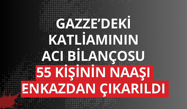 Katil İsrail'in 2023'te Gazze'ye düzenlediği saldırıda enkaz altında kalan 55 kişinin naaşı çıkarıldı
